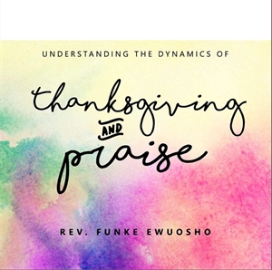 Picture of Understanding the Dynamics of Thanksgiving & Praise (CD)